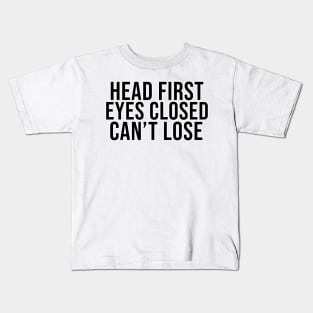 Head First Eyes Closed Can't Lose Kids T-Shirt